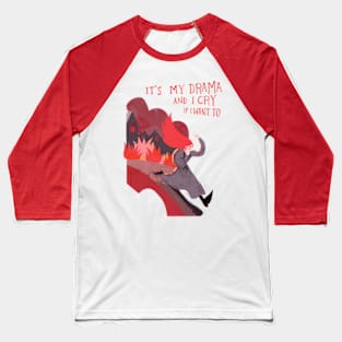 It's my drama and I cry if I want to Baseball T-Shirt